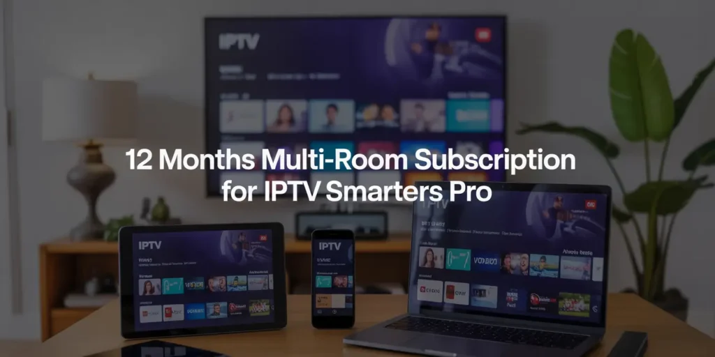 Multi-device IPTV Smarters Pro setup showing 12-month subscription title